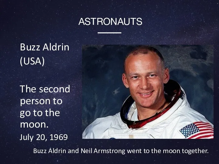 Buzz Aldrin (USA) The second person to go to the moon. July