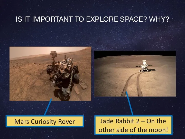 IS IT IMPORTANT TO EXPLORE SPACE? WHY? Mars Curiosity Rover Jade Rabbit