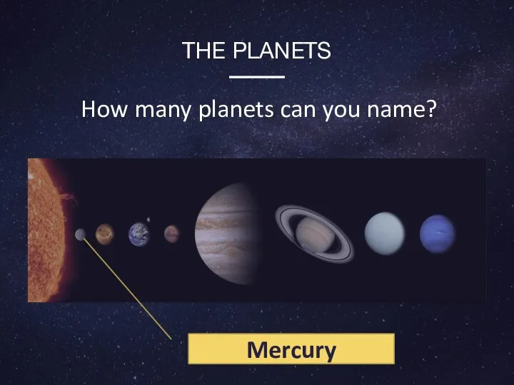 THE PLANETS How many planets can you name? Mercury