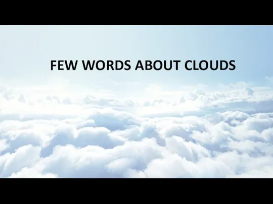 FEW WORDS ABOUT CLOUDS