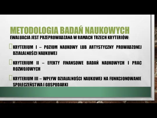 METODOLOGIA BADAŃ NAUKOWYCH EWALUACJA JEST PRZEPROWADZANA W RAMACH TRZECH KRYTERIÓW: KRYTERIUM I