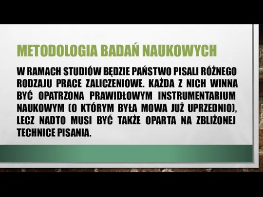 METODOLOGIA BADAŃ NAUKOWYCH W RAMACH STUDIÓW BĘDZIE PAŃSTWO PISALI RÓŻNEGO RODZAJU PRACE