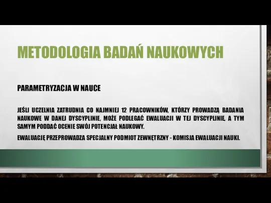 METODOLOGIA BADAŃ NAUKOWYCH PARAMETRYZACJA W NAUCE JEŚLI UCZELNIA ZATRUDNIA CO NAJMNIEJ 12