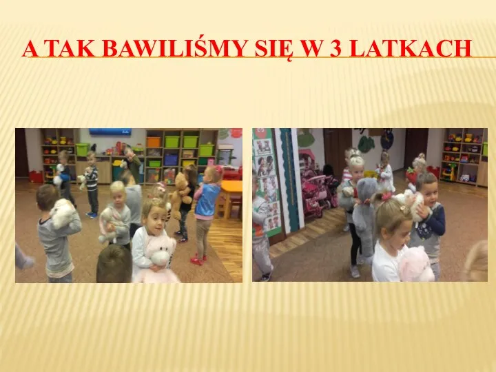 A TAK BAWILIŚMY SIĘ W 3 LATKACH