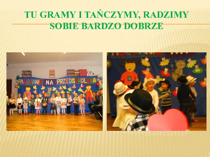 TU GRAMY I TAŃCZYMY, RADZIMY SOBIE BARDZO DOBRZE