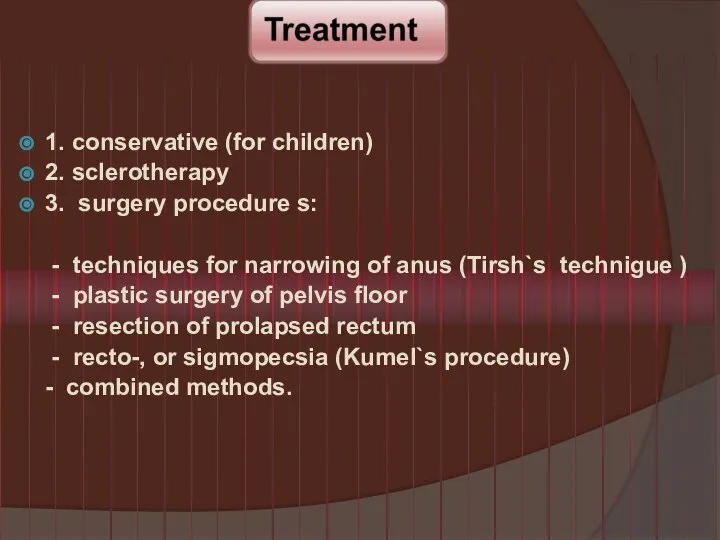 1. conservative (for children) 2. sclerotherapy 3. surgery procedure s: - techniques