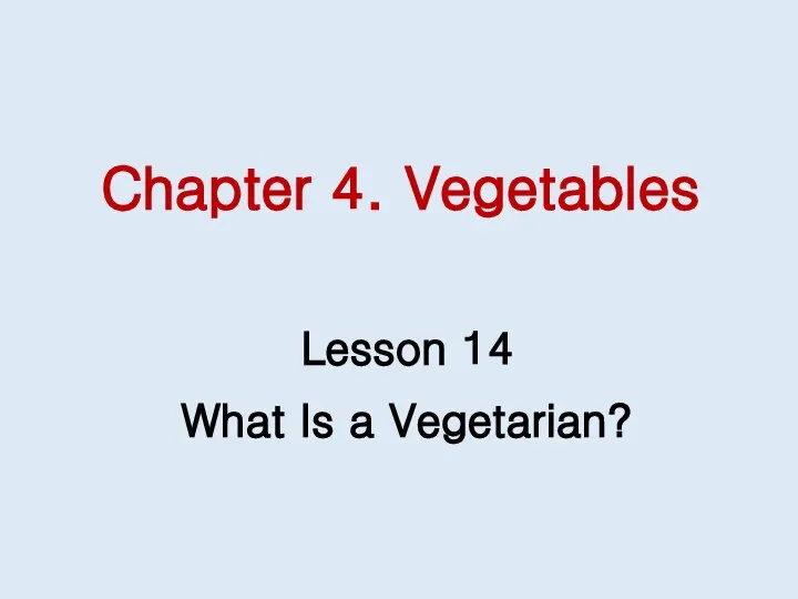 Chapter 4. Vegetables Lesson 14 What Is a Vegetarian?