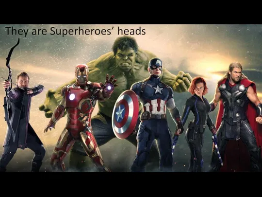 They are Superheroes’ heads
