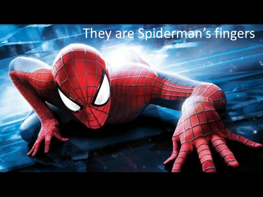 They are Spiderman’s fingers