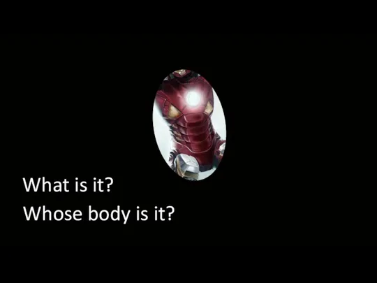 What is it? Whose body is it?
