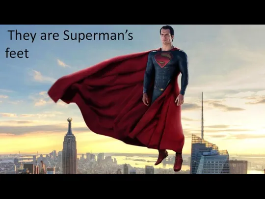 They are Superman’s feet