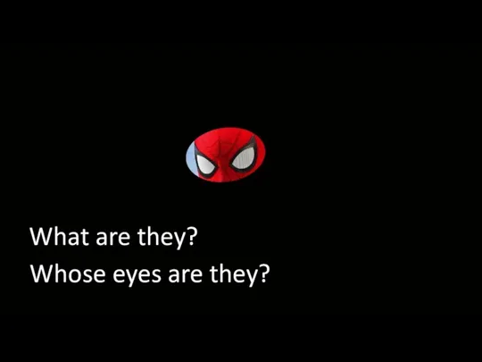 What are they? Whose eyes are they?