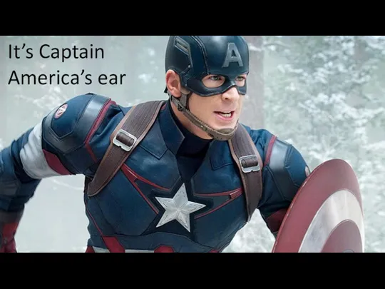 It’s Captain America’s ear