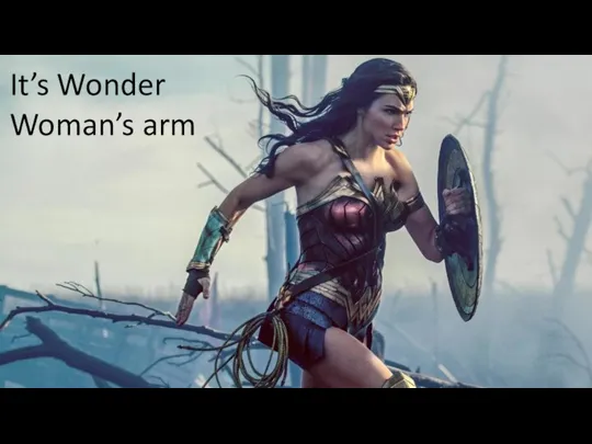 It’s Wonder Woman’s arm
