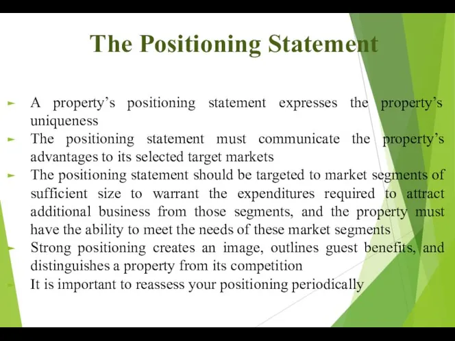 The Positioning Statement A property’s positioning statement expresses the property’s uniqueness The