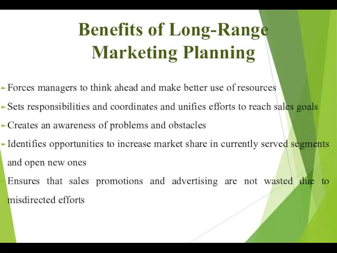 Benefits of Long-Range Marketing Planning Forces managers to think ahead and make