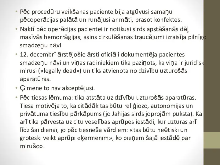 Pēc procedūru veikšanas paciente bija atgūvusi samaņu pēcoperācijas palātā un runājusi ar