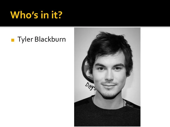 Who’s in it? Tyler Blackburn