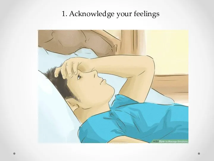 1. Acknowledge your feelings