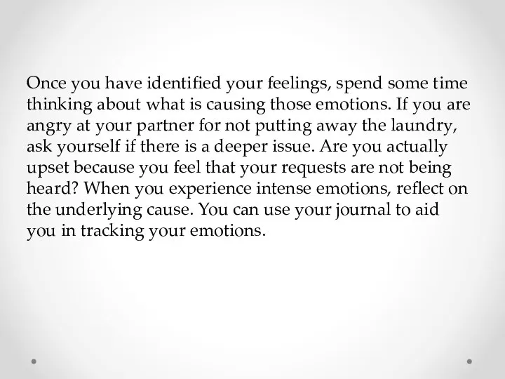 Once you have identified your feelings, spend some time thinking about what