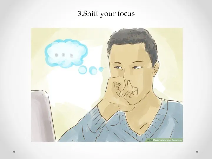 3.Shift your focus