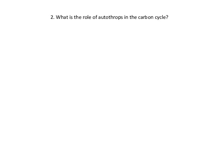 2. What is the role of autothrops in the carbon cycle?
