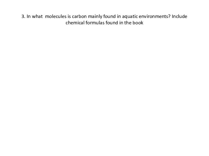 3. In what molecules is carbon mainly found in aquatic environments? Include