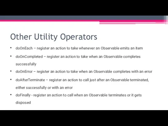 Other Utility Operators doOnEach – register an action to take whenever an