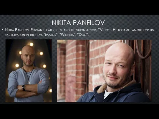 NIKITA PANFILOV Nikita Panfilov-Russian theater, film and television actor, TV host. He