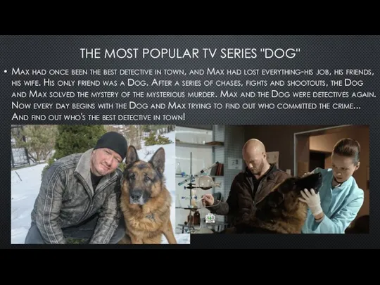 THE MOST POPULAR TV SERIES "DOG" Max had once been the best
