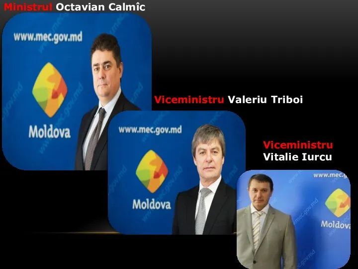 Ministrul Octavian Calmîc Viceministru Valeriu Triboi Viceministru Vitalie Iurcu