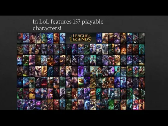 In LoL features 157 playable characters!