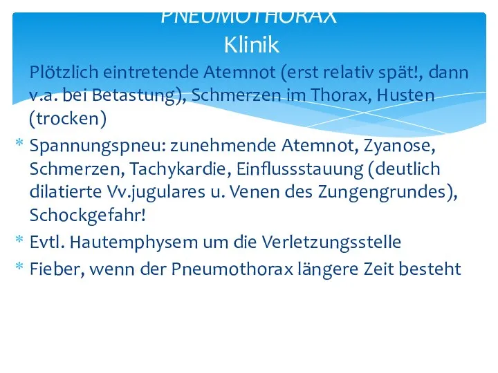 Plötzlich eintretende Atemnot (erst relativ spät!, dann v.a. bei Betastung), Schmerzen im