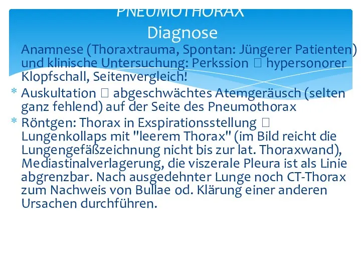 Anamnese (Thoraxtrauma, Spontan: Jüngerer Patienten) und klinische Untersuchung: Perkssion ? hypersonorer Klopfschall,