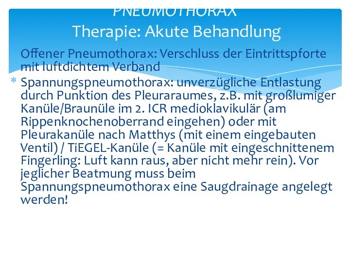 Offener Pneumothorax: Verschluss der Eintrittspforte mit luftdichtem Verband Spannungspneumothorax: unverzügliche Entlastung durch