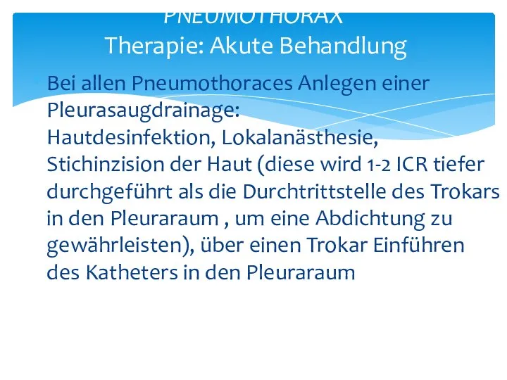 Bei allen Pneumothoraces Anlegen einer Pleurasaugdrainage: Hautdesinfektion, Lokalanästhesie, Stichinzision der Haut (diese