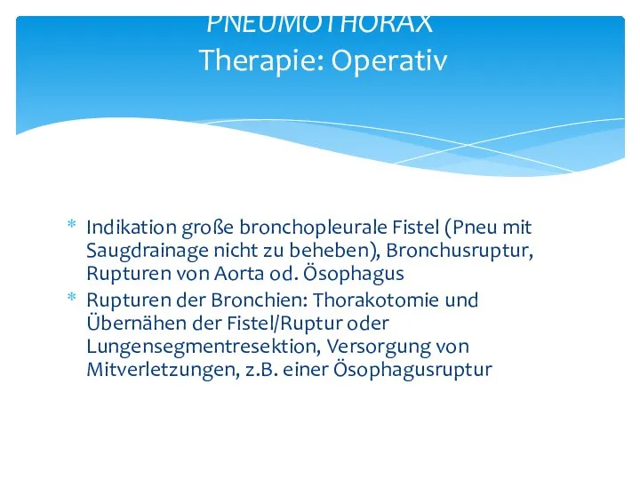 Indikation große bronchopleurale Fistel (Pneu mit Saugdrainage nicht zu beheben), Bronchusruptur, Rupturen