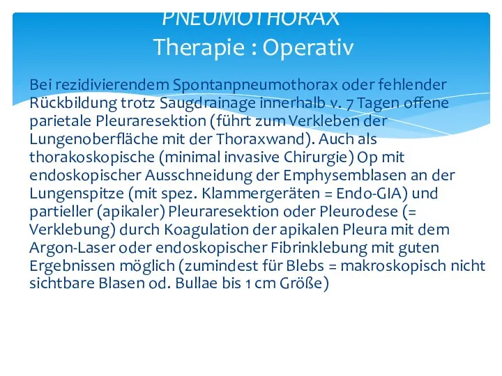 Bei rezidivierendem Spontanpneumothorax oder fehlender Rückbildung trotz Saugdrainage innerhalb v. 7 Tagen