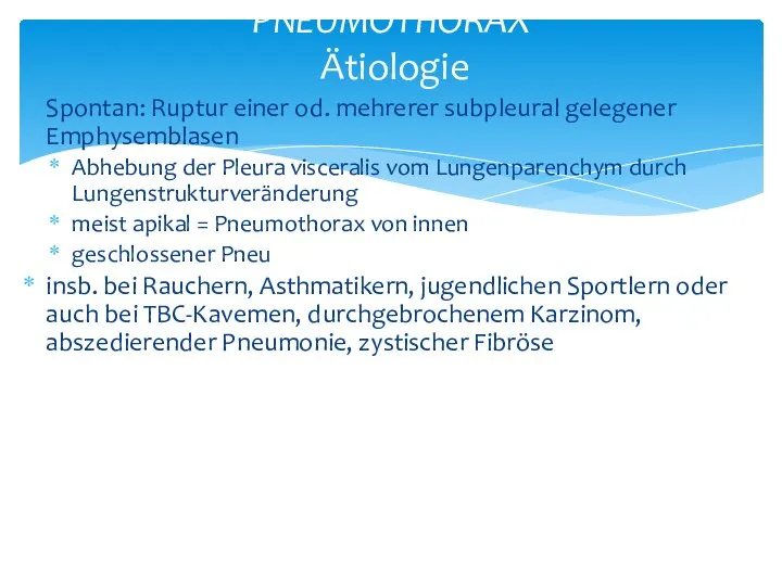 Spontan: Ruptur einer od. mehrerer subpleural gelegener Emphysemblasen Abhebung der Pleura visceralis