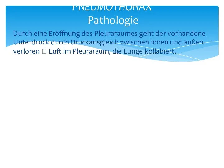 Durch eine Eröffnung des Pleuraraumes geht der vorhandene Unterdruck durch Druckausgleich zwischen