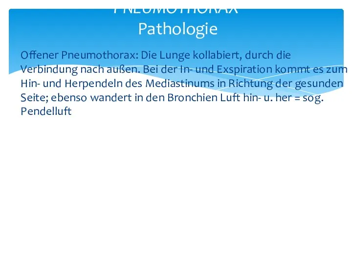 Offener Pneumothorax: Die Lunge kollabiert, durch die Verbindung nach außen. Bei der