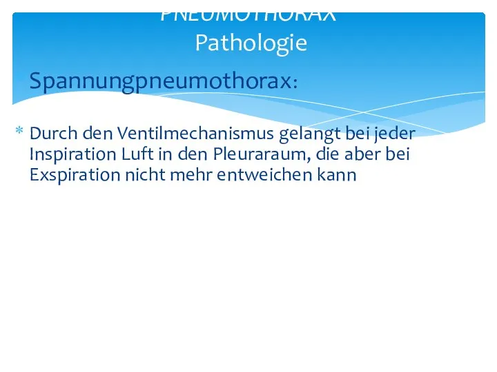 Spannungpneumothorax: Durch den Ventilmechanismus gelangt bei jeder Inspiration Luft in den Pleuraraum,