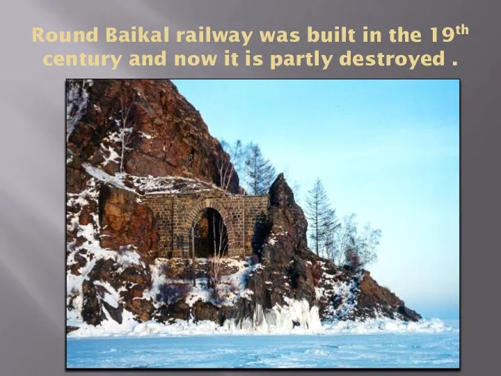 Round Baikal railway was built in the 19th century and now it