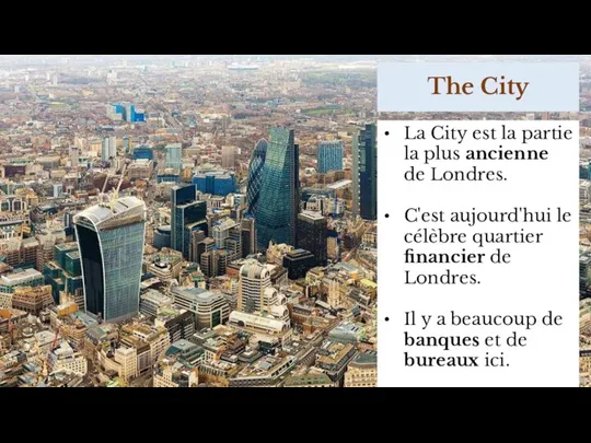 The City La City est la partie la plus ancienne de Londres.