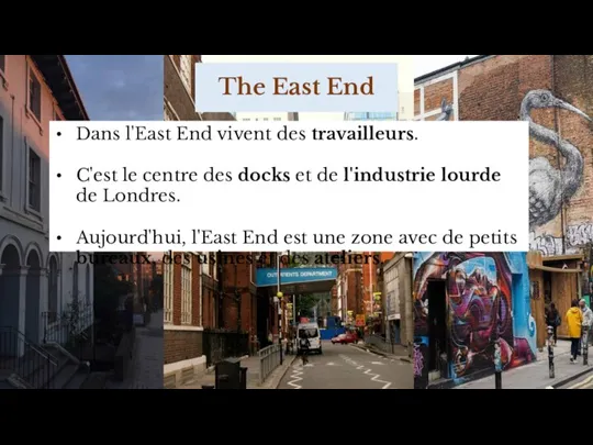 The East End Dans l'East End vivent des travailleurs. C'est le centre