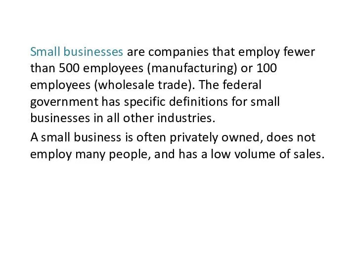 Small businesses are companies that employ fewer than 500 employees (manufacturing) or