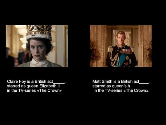 Claire Foy is a British act_____, starred as queen Elizabeth II in