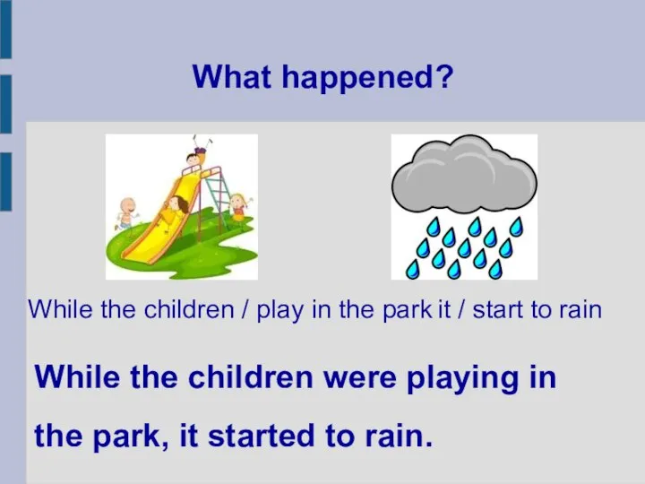 What happened? While the children were playing in the park, it started