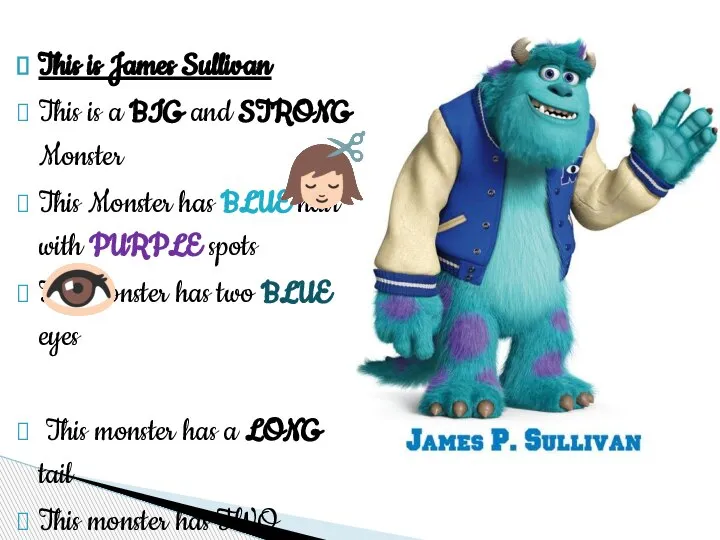This is James Sullivan This is a BIG and STRONG Monster This