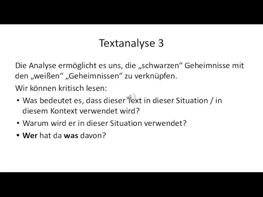 Textanalyse 3 Die Analyse ermöglicht es uns, die „schwarzen“ Geheimnisse mit den